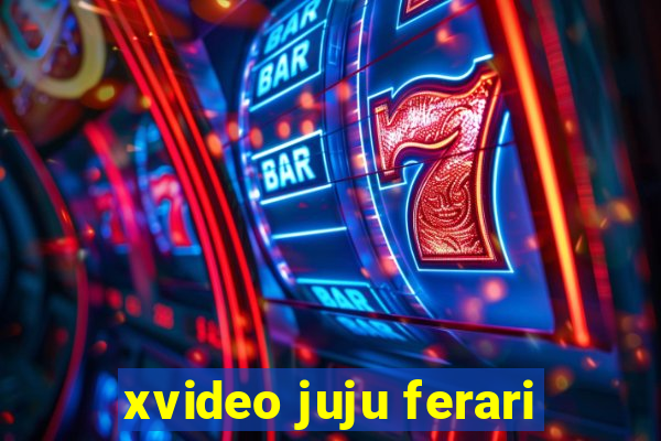 xvideo juju ferari